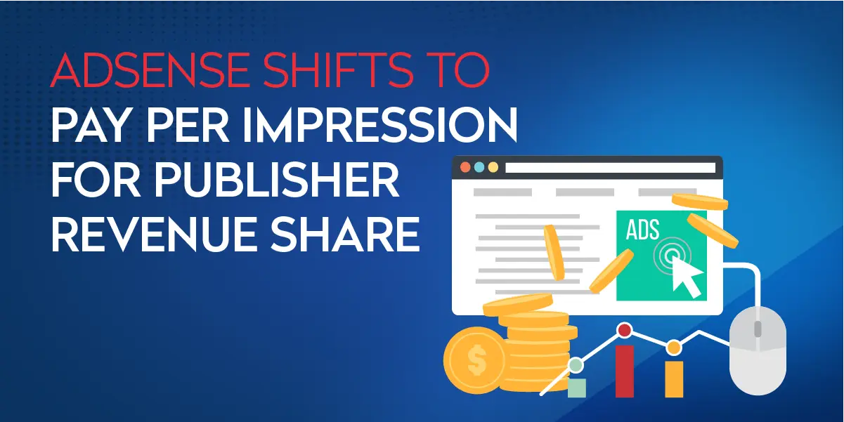 AdSense Shifts to Pay Per Impression for Publisher Revenue Share