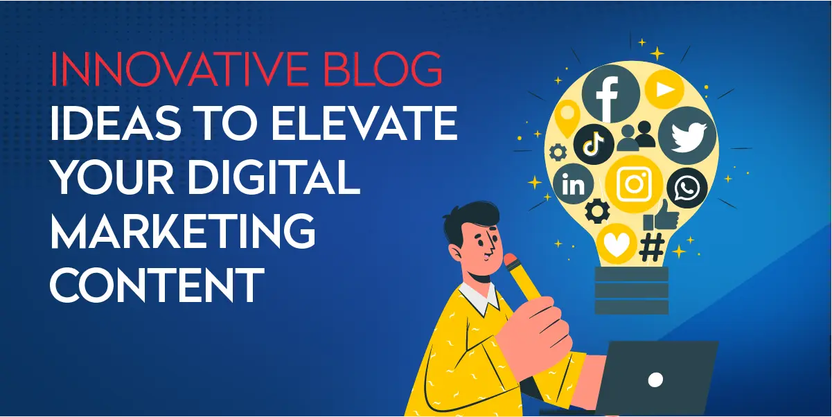 Innovative Blog Ideas to Elevate Your Digital Marketing Content